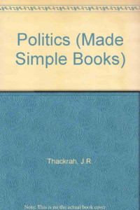 J. R. Thackrah (Auth.) — Politics. Made Simple