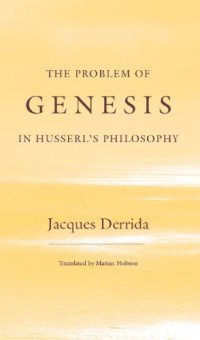 Jacques Derrida — The Problem of Genesis in Husserl’s Philosophy