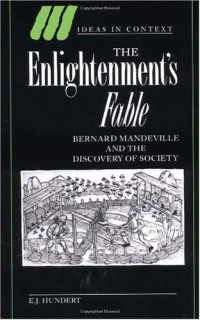 E. J. Hundert — The Enlightenment's Fable - Bernard Mandeville and the Discovery of Society (Ideas in Context)