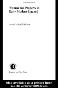 Amy Louise Erickson — Women and Property: In Early Modern England