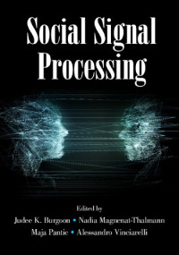 Judee K. Burgoon; Nadia Magnenat-Thalmann; Maja Pantic; Alessandro Vinciarelli — Social Signal Processing