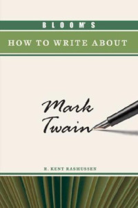 R. Kent Rasmussen — Bloom's How to Write About Mark Twain (Bloom's How to Write About Literature)