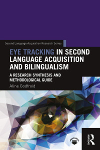 Aline Godfroid (Author) — Eye Tracking in Second Language Acquisition and Bilingualism-A Research Synthesis and Methodological Guide