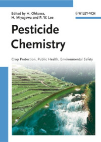 Hideo Ohkawa, Hisashi Miyagawa, Philip W. Lee — Pesticide Chemistry: Crop Protection, Public Health, Environmental Safety