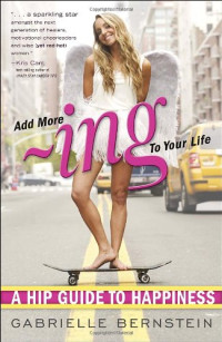 Gabrielle Bernstein — Add More Ing to Your Life: A Hip Guide to Happiness
