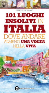 Ortolano G. — 101 luoghi insoliti in Italia dove andare almeno una volta nella vita