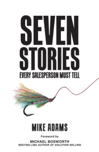 Adams, Mike;Bosworth, Michael — Seven Stories Every Salesperson Must Tell