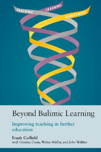 Frank Coffield, Cristina Costa, Walter Müller, John Webber — Beyond Bulimic Learning: Improving Teaching in Further Education