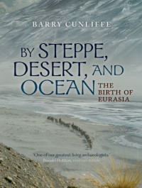 Sir Barry Cunliffe — By Steppe, Desert, and Ocean - The Birth of Eurasia (2015)