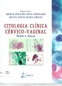 Marcia Edilaine Lopes Consolaro, — Citologia Clínica Cérvico-Vaginal - Texto e Atlas