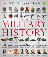 Gareth Jones; Jill Hamilton; R.G. Grant — Military History: The Definitive Visual Guide to the Objects of Warfare