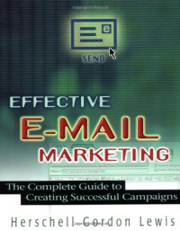 Herschell Gordon Lewis — Effective e-mail marketing: the complete guide to creating successful campaigns