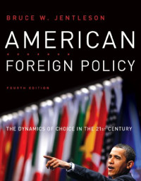 Bruce W. Jentleson — American foreign policy: The dynamics of choice in the 21st century