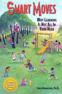 Carla Hannaford — Smart Moves: Why Learning Is Not All In Your Head