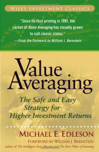 Michael E. Edleson, Forward by William J. Bernstein — Value Averaging: The Safe and Easy Strategy for Higher Investment Returns