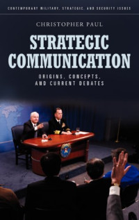 Christopher Paul — Strategic Communication: Origins, Concepts, and Current Debates