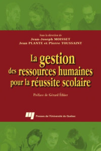 Jean-Joseph Moisset, Jean Plante, Pierre Toussaint, Collectif — La gestion des ressources humaines pour la réussite scolaire