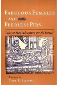 Tony K. Stewart — Fabulous Females and Peerless Pirs: Tales of Mad Adventure in Old Bengal