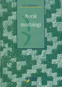 Jarle Ronhovd. Med eit kapittel om ordlaging av Ole-Jorgen Johannessen. — Norsk morfologi, 2. reviderte utgave