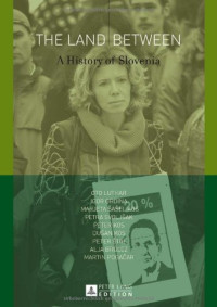Oto Luthar, Igor Grdina, Marjeta Šašel Kos, Petra Svoljšak, Dušan Kos, Peter Kos, Peter Štih, Alja Brglez, Martin Pogačar — The Land Between: A History of Slovenia