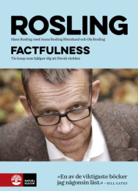 Rosling, Hans;Rosling, Ola;Rosling Rönnlund, Anna — Factfulness Tio Knep