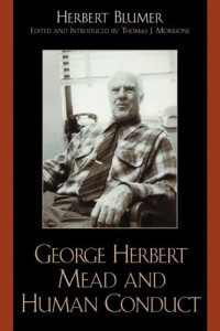Herbert Blumer — George Herbert Mead and Human Conduct