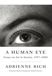 Adrienne Rich — A Human Eye: Essays on Art 1997-2008
