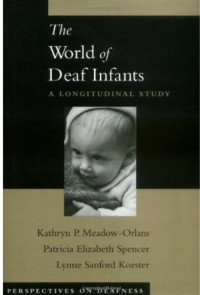 Kathryn P. Meadow,Orlans, Patricia Elizabeth Spencer, Lynne Sanford Koester — The World of Deaf Infants - A Longitudinal Study (Perspectives on Deafness)