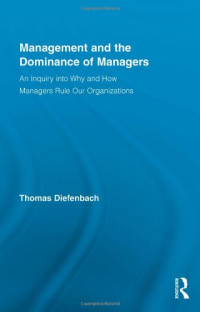 Thomas Diefenbach — Management and the Dominance of Managers (Routledge Series in Management)