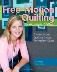 Angela Walters — Free-Motion Quilting with Angela Walters: Choose & Use Quilting Designs on Modern Quilts