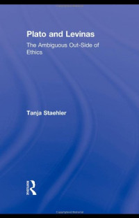 Tanja Staehler — Plato and Levinas: The Ambiguous Out-Side of Ethics