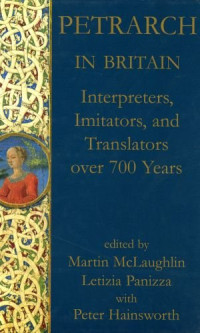 Martin L. McLaughlin, Peter Hainsworth, Letizia Panizza (Editors) — Petrarch in Britain: Interpreters, Imitators, and Translators over 700 years (Proceedings of the British Academy)