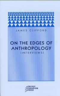 James Clifford — On the Edges of Anthropology: Interviews