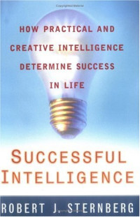 Robert Sternberg — Successful Intelligence: How Practical and Creative Intelligence Determine Success in Life