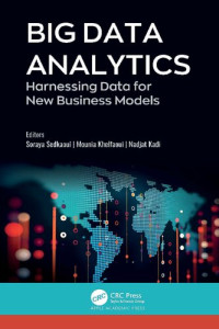 Soraya Sedkaoui (editor), Mounia Khelfaoui (editor), Nadjat Kadi (editor) — Big Data Analytics: Harnessing Data for New Business Models