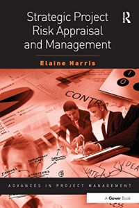 Harris, Elaine — Strategic Project Risk Appraisal and Management (Routledge Frontiers in Project Management)