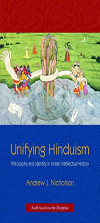 Nicholson, Andrew J — Unifying Hinduism : philosophy and identity in Indian intellectual history
