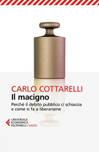 Carlo Cottarelli — Il macigno. Perché il debito pubblico ci schiaccia e come si fa a liberarsene