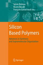 Bhanu P. S. Chauhan, Bharathi Balagam, Jitendra S. Rathore, Alok Sarkar (auth.), Dr François Ganachaud, Dr Sylvie Boileau, Pr Bruno Boury (eds.) — Silicon Based Polymers: Advances in Synthesis and Supramolecular Organization