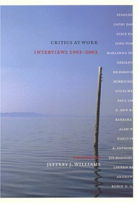 Jeffrey Williams — Critics at Work: Interviews 1993-2003 (Cultural Front)