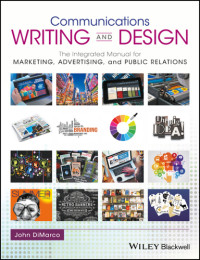 John DiMarco — Communications Writing and Design: The Integrated Manual for Marketing, Advertising, and Public Relations