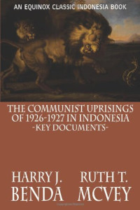 Harry J. Benda, Ruth T. McVey — The Communist Uprisings of 1926-1927 in Indonesia: Key Documents