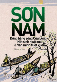 Sơn Nam — Đồng Bằng sông Cửu Long: Nét sinh hoạt xưa và văn minh miệt vườn