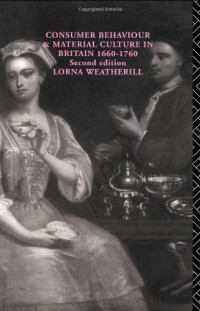 Lorn Weatherill — Consumer Behaviour and Material Culture in Britain, 1660-1760