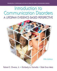 Jr, Robert E Owens,Farinella, Kimberly A,Metz, Dale Evan — Introduction to communication disorders - a lifespan evidence-based perspective