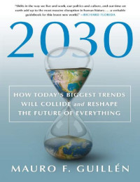 Mauro Guillen — 2030 - How todays biggest trends will collide and reshape the future of everything