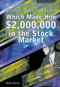 Steve Burns — How I Made Money Using the Nicolas Darvas System, Which Made Him $2,000,000 in the Stock Market