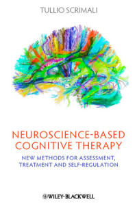 Tullio Scrimali(auth.) — Neuroscience-based Cognitive Therapy: New Methods for Assessment, Treatment, and Self-Regulation
