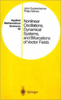 John Guckenheimer, Philip Holmes — Nonlinear Oscillation, Dynamical Systems and Bifurcations of Vector Fields