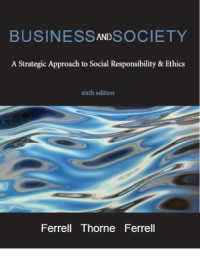 Ferrell, Linda; Ferrell, O. C.; Thorne, Debbie M — Business and society: a strategic approach to social responsibility & ethics
